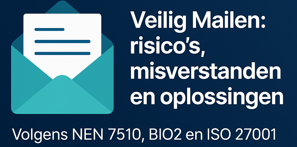 Veilig Mailen en e-mailbeveiliging: risico’s, misverstanden en oplossingen volgens NEN 7510, BIO2 en ISO 27001 image
